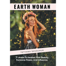 Earth Woman: 7 Levels to Awaken Your Beauty, Feminine Power, and Influence.