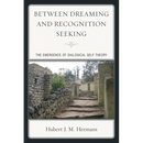 Between Dreaming and Recognition Seeking: The Emergence of Dialogical Self Theory