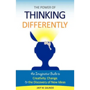The Power of Thinking Differently: An imaginative guide to creativity, change, and the discovery of new ideas.