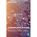 Communicasian: How Asia's Rise Is Shaping the Future of Communications, and How to Plan for It