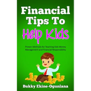 Financial Tips to Help Kids: Proven Methods for Teaching Kids Money Management and Financial Responsibility