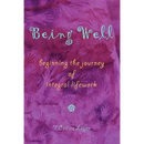 Being Well: Beginning the Journey of Integral Lifework
