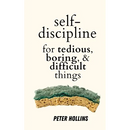 Self-Discipline for Tedious, Boring, and Difficult Things
