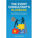 The Event Consultant's Playbook: How to Monetise Your Expertise and Build a Six-Figure Advisory Business