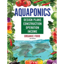 Aquaponics Design Plans, Construction, Operation, and Income: Organic Food