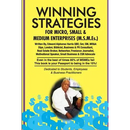 Winning Strategies For Micro, Small & Medium Enterprises: The Small Business Guide