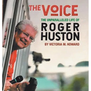 The Voice: The Unparalleled Life of Roger Huston