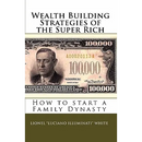 Wealth Building Strategies of the Super Rich: How to start a Family Dynasty