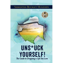 Unstuck Yourself!: The Guide To Designing A Life You Love
