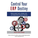 Control Your ERP Destiny: Reduce Project Costs, Mitigate Risks, and Design Better Business Solutions