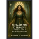 The Pagan Path to Self-Love: A Goddess's Guide to Worth and Confidence