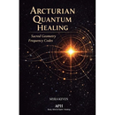 Arcturian Quantum Healing: Sacred Geometry Frequency Codes
