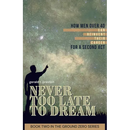 Never Too Late To Dream: How Men Over 40 Can Reinvent Their Career for a Second Act