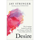 Desire: The Longings Inside Us and the New Science of How We Love, Heal, and Grow
