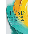 PTSD and What Helped Me: A step-by-step guide to start your PTSD recovery journey