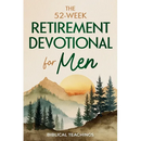 The 52-Week Retirement Devotional for Men: 5-Minute Devotions To Discover New Purpose, Strengthen Your Legacy, and Walk Confidently with God in This N