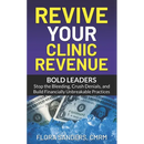 Revive Your Clinic Revenue: Bold Leaders: Stop the Bleeding, Crush Denials, and Build Financially Unbreakable Practices
