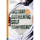 Instant Authentic Self-Confidence: Discover The 19 Cognitive & Behavioral Patterns That Create Immediate Confidence & Self-Esteem