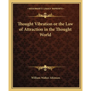 Thought Vibration or the Law of Attraction in the Thought World