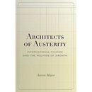 Architects of Austerity: International Finance and the Politics of Growth
