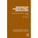Indigenous Agricultural Revolution: Ecology and Food Production in West Africa
