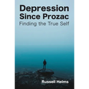 Depression Since Prozac: Finding the True Self