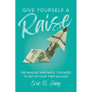 Give Yourself a Raise: The Mindset and Math You Need to Get to Your First Million