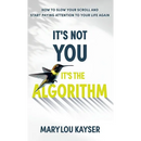It's Not You, It's the Algorithm: How to Slow Your Scroll and Start Paying Attention to Your Life Again