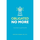 Obligated No More: A journey to a guilt free life
