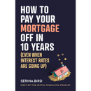 How to Pay Your Mortgage Off in 10 Years: (Even When Interest Rates Are Going Up)