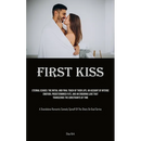First Kiss: Eternal Echoes: The Initial And Final Touch Of Their Lips. An Account Of Intense Emotion, Predetermined Fate, And An Enduring Love That Tr