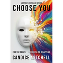 Choose You: For the People Who Refuse to Disappear