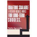 Crafting Scalable and Resilient Business Models for Long-Term Success