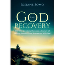 God and Recovery: A 90-Day Devotional Towards A Journey Of Healing, Recovery, And Restoration With God: Volume 1: Growth