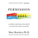 Permission to Feel: The Power of Emotional Intelligence to Achieve Well-Being and Success