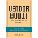 Vendor Audit - Auditing Construction Contract: "Trust but Verify" A concise guidebook on how to execute vendor audit that add values to the company's