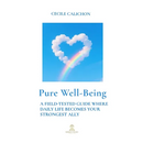 Pure Well-Being: A Field-Tested Guide Where Daily Life Becomes Your Strongest Ally