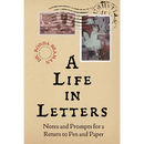A Life in Letters: Notes and Prompts for a Return to Pen and Paper