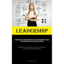Leadership: A Thorough Guide To Achieving Corporate Success And Advancing One's Career, Navigating Corporate Success: Essential Strategies (Utilizing