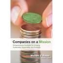 Companies on a Mission: Entrepreneurial Strategies for Growing Sustainably, Responsibly, and Profitably