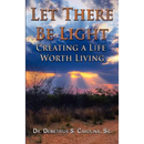 Let There Be Light Creating a Life Worth Living