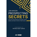 Prospecting Secrets: Learn How Top Prospectors Find Leads, Fill their Pipeline, and Stay in Control of their Income