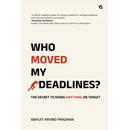 Who Moved My Deadlines?: The Secret To Doing Anything On Target