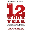 The 12 Week Year: Get More Done in 12 Weeks Than Others Do in 12 Months