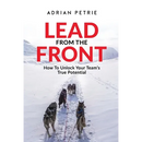 Lead From The Front: How To Unlock Your Team's True Potential