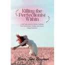 Killing the Perfectionist Within: A Self-Help Guide for Women Suffering from Perfectionism, Anxiety, and Chronic Fatigue Syndrome