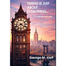 TIMING IS JUST ABOUT EVERYTHING (in business and in life)
