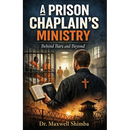 A Prison Chaplain's Ministry: Behind Bars and Beyond
