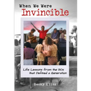 When We Were Invincible: Life Lessons from the '80s that Defined a Generation