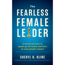 The Fearless Female Leader: A Proven Process to Speak Up, Be Heard, and Have an Even Greater Impact